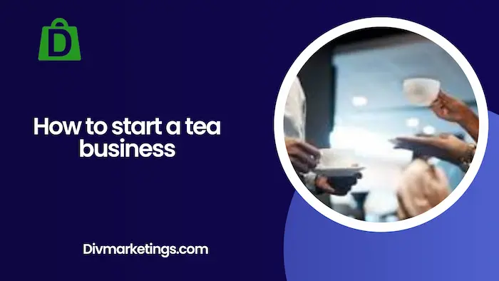 How to Start a Tea Business