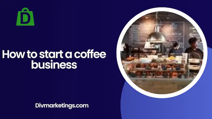 How to Start a Coffee Business