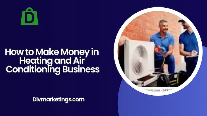 How to Make Money in Heating and Air Conditioning Business