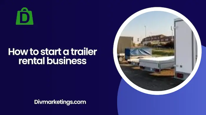 How to Start a Trailer Rental Business