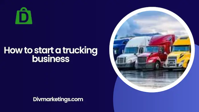 How to Start a Trucking Business