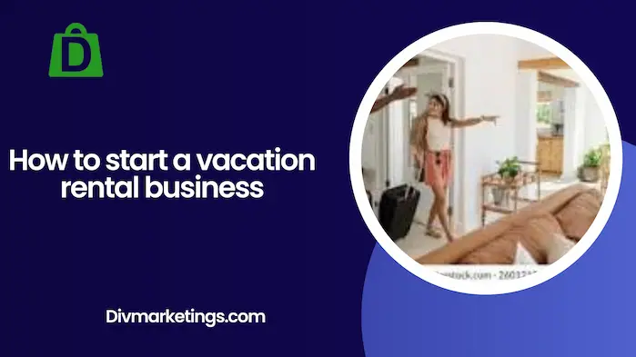 How to Start a Vacation Rental Business