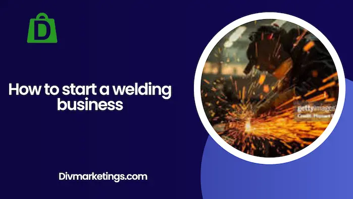 How to Start a Welding Business